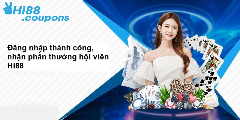 Đăng nhập thành công, nhận phần thưởng hội viên Hi88