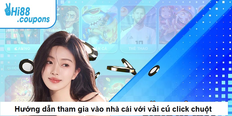 Hướng dẫn tham gia vào nhà cái với vài cú click chuột